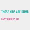 Hallmark Shoebox Funny Mother’s Day Card for Mom (Those Kids are Dumb) Minimalist Teal with White Lettering(Those Kids Are Dumb)